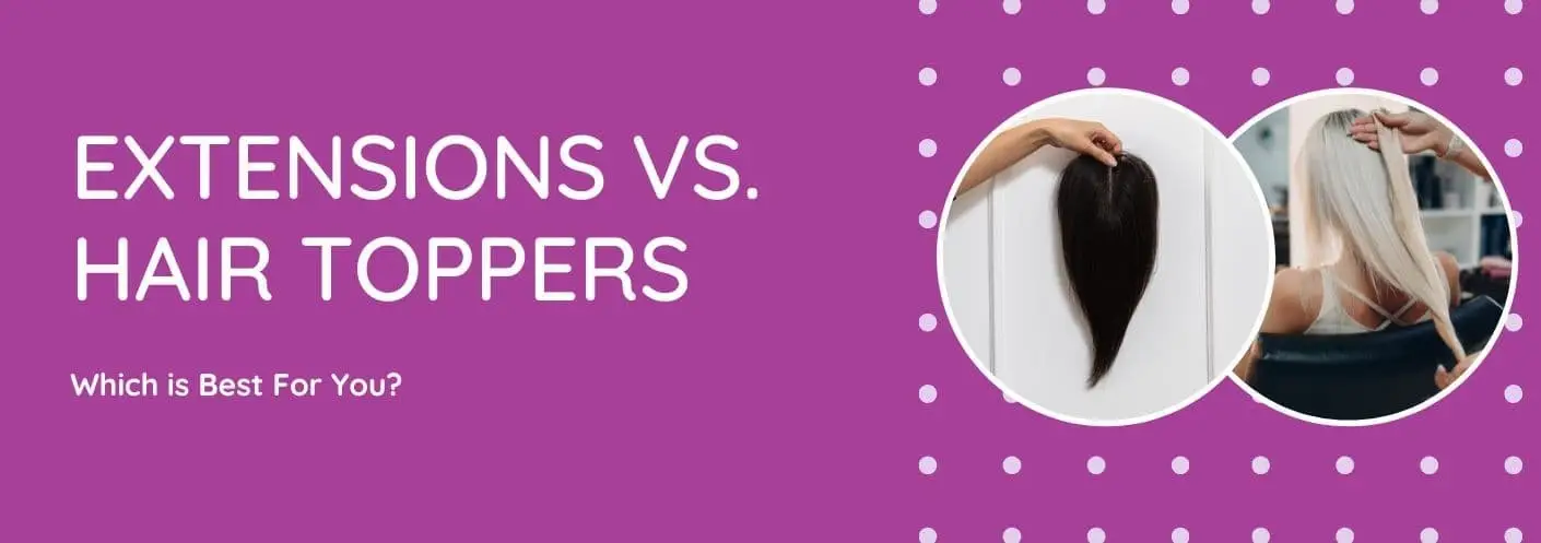Hair Extensions vs. Hair Toppers: What’s Best for You